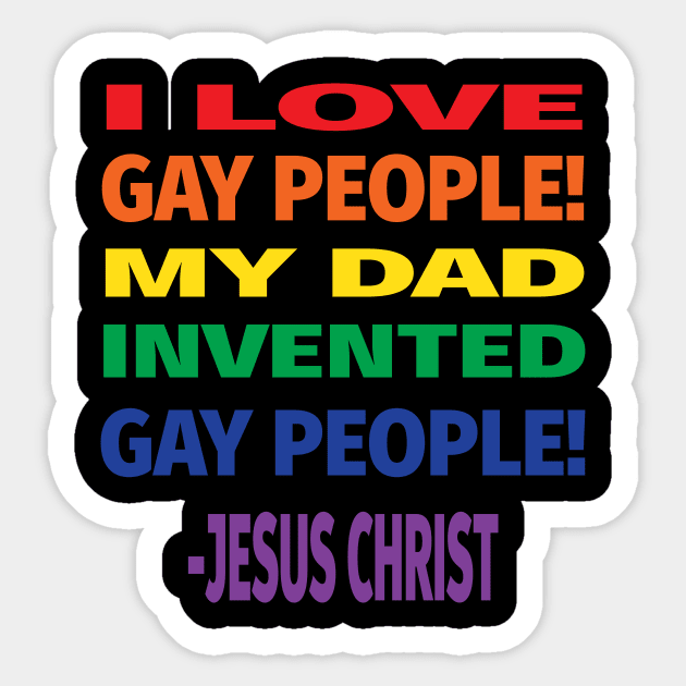 I Love Gay People My Dad Invented Gay People Jesus Quote Sticker by ChangeRiver